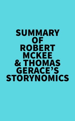 Summary of Robert McKee &amp; Thomas Gerace's Storynomics