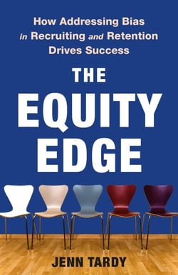 The Equity Edge - How Addressing Bias in Recruiting and Retention Drives Success