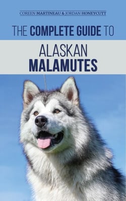 The Complete Guide to Alaskan Malamutes: Finding, Training, Properly Exercising, Grooming, and Raising a Happy and Healthy Alaskan Malamute Puppy