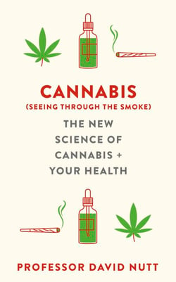 Cannabis (seeing through the smoke) - The New Science of Cannabis and Your Health