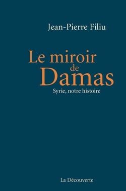 Le miroir de Damas - Syrie, notre histoire