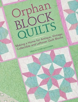 Orphan Block Quilts - Making a Home for Antique, Vintage, Collectible and Leftover Quilt Blocks