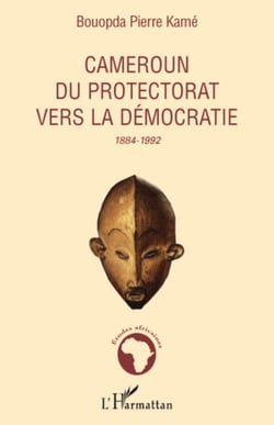 Cameroun du protectorat vers la démocratie - 1884-1992