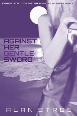 Against Her Gentle Sword: Fighting for Love and Freedom in a Woman's World - Against the Matriarchy, #3