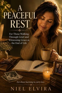 A Peaceful Rest: For Those Walking Through Grief and Witnessing Grace at the End of Life