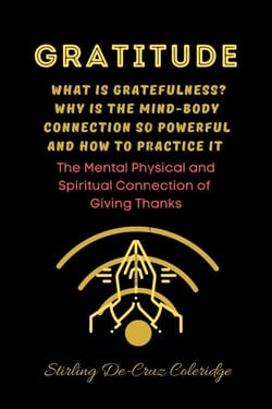 Gratitude: What Is Gratefulness? Why Is The Mind and Body Connection So Powerful and How To Practice It - Self-Help/Personal Transformation/Success