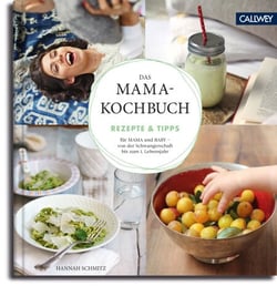 Das Mama-Kochbuch - Rezepte &amp; Tipps für Mama und Baby - von der Schwangerschaft bis zum 1. Lebensjahr
