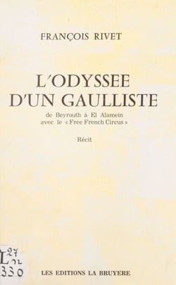 L'odyssée d'un Gaulliste : de Beyrouth à El Alamein avec le "Free French circus"