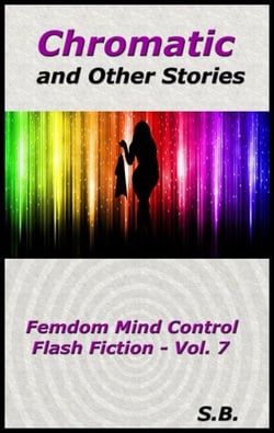 Chromatic and Other Stories - Femdom Mind Control Flash Fiction, #7