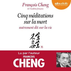 Cinq méditations sur la mort autrement dit sur la vie - Préambule écrit et lu par Jean Mouttapa, éditeur de François Cheng