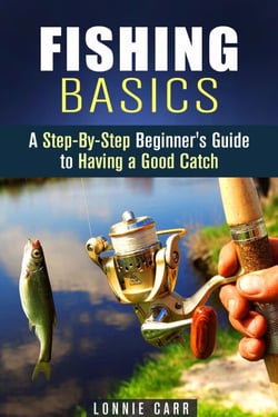 Fishing Basics: A Step-By-Step Beginner's Guide to Having a Good Catch - Homesteading &amp; Off the Grid