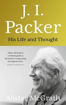 J. I. Packer - His life and thought