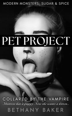 Pet Project: Collared by the Vampire - Modern Monsters: Sugar and Spice, #3