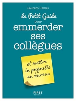 Le Petit Guide pour emmerder ses collègues