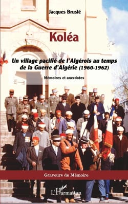 Koléa - Un village pacifié de l'Algérois au temps de la Guerre d'Algérie (1960-1962)