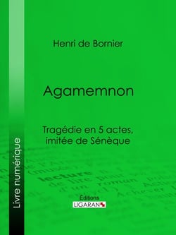Agamemnon - Tragédie en 5 actes, imitée de Sénèque