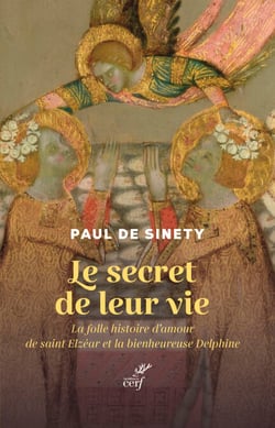 Le secret de leur vie - La folle histoire d'amour de saint Elzéar et la bienheureuse Delphine
