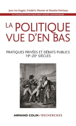 La politique vue d'en bas - Pratiques privées et débats publics - 19e-20e siècles