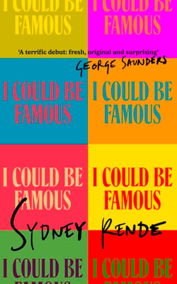 I Could Be Famous - Darkly funny stories of ten ambitious women - and one male superstar fallen from grace