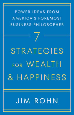 7 Strategies for Wealth &amp; Happiness - Power Ideas from America's Foremost Business Philosopher