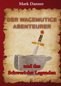 Der wagemutige Abenteurer - und das Schwert der Legenden