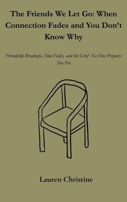 The Friends We Let Go: When Connection Fades and You Don’t Know Why