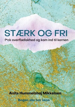 STÆRK OG FRI - f*ck overfladiskhed og kom ind til kernen