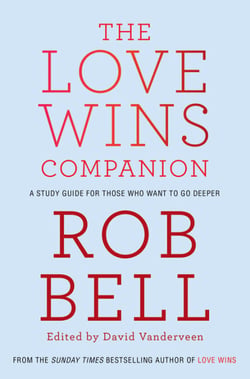 The Love Wins Companion - A Study Guide For Those Who Want to Go Deeper
