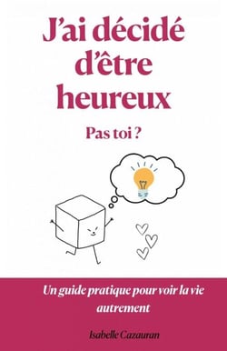 J’ai décidé d’être heureux, pas toi ?
