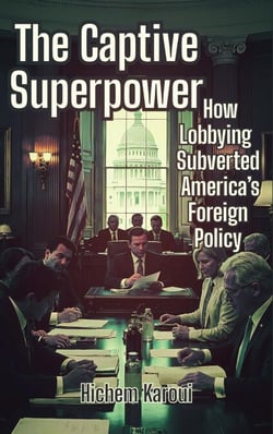 The Captive Superpower: How Lobbying Subverted America’s Foreign Policy - History For All