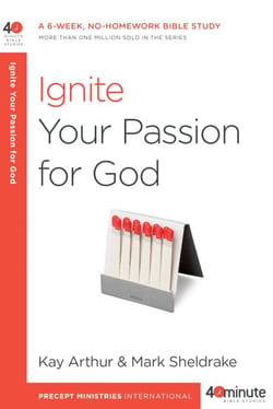 Ignite Your Passion for God - A 6-Week, No-Homework Bible Study
