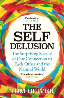 The Self Delusion - The Surprising Science of Our Connection to Each Other and the Natural World