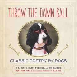 Throw the Damn Ball - Classic Poetry by Dogs