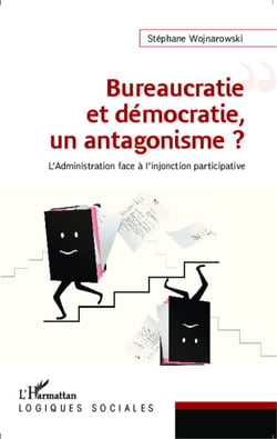 Bureaucratie et démocratie, un antagonisme ? - L'administration face à l'injonction participative