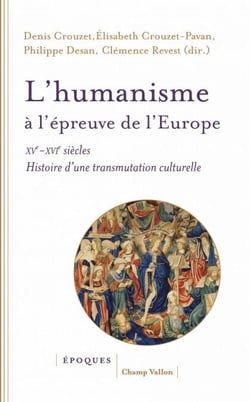 L’humanisme à l’épreuve de l’Europe - XVe-XVIe siècle Histoire d’une transmutation culturelle