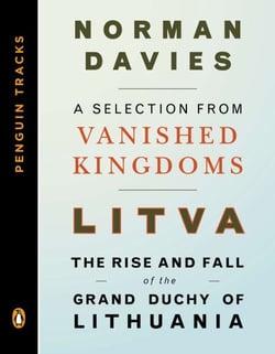 Litva: The Rise and Fall of the Grand Duchy of Lithuania - A Selection from Vanished Kingdoms (Penguin Tracks)