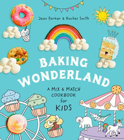 Baking Wonderland - A Mix &amp; Match Cookbook for Kids!