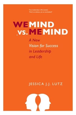 We-Mind vs. Me-Mind: A New Vision for Success in Leadership &amp; Life