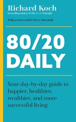 80/20 Daily - Your Day-by-Day Guide to Happier, Healthier, Wealthier, and More Successful Living using the 8020 Principle