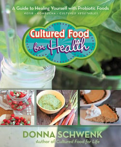 Cultured Food for Health - A Guide to Healing Yourself with Probiotic Foods Kefir * Kombucha * Cultured Vegetables