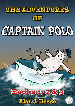 The Adventures of Captain Polo: Books 1, 2 &amp; 3 - The Adventures of Captain Polo, #1