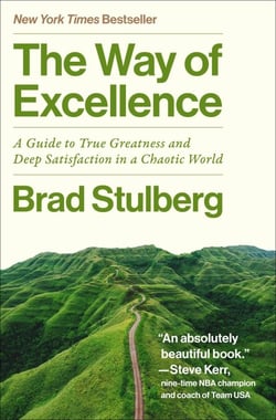 The Way of Excellence - A Guide to True Greatness and Deep Satisfaction in a Chaotic World