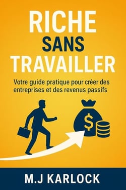 RICHE SANS TRAVAILLER