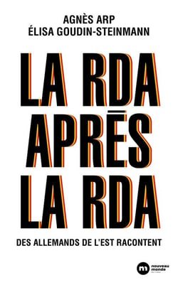 La RDA après la RDA - Des Allemands de l'Est racontent