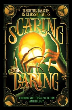 Scaring and Daring - Terrifying Takes on 15 Classic Tales: A Horror Writers Association Anthology