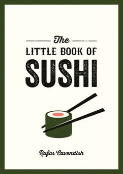 The Little Book of Sushi - A Pocket Guide to the Wonderful World of Sushi, Featuring Trivia, Recipes and More