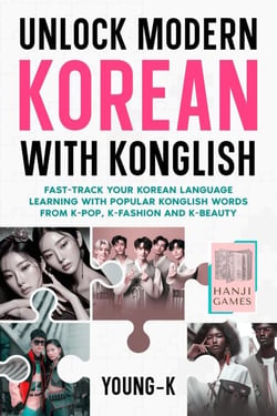 Unlock Modern Korean with Konglish: Fast-Track Your Korean Language Learning with Popular Konglish Words from K-Pop, K-Fashion and K-Beauty - Unlock Modern Korean with Konglish, #1