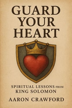 Guard Your Heart: Spiritual Lessons from King Solomon