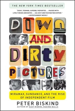 Down and Dirty Pictures - Miramax, Sundance, and the Rise of Independent Fil