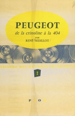 Peugeot (2) - De la crinoline à la 404. Avec 28 illustrations et 2 dépliants